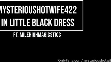 mysterioushotwife422-littleblackdress milehighmagicsticc