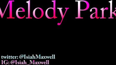 Melody parker × Isiah Maxwell