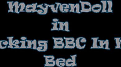 MayvenDoll - Fucking BBC In My Bed