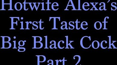 Hotwife Alexa's First Taste Of BBC - Part 2