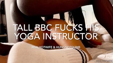Realhotwife × hungnotdumb - Tall bbc fucks his yoga instructor